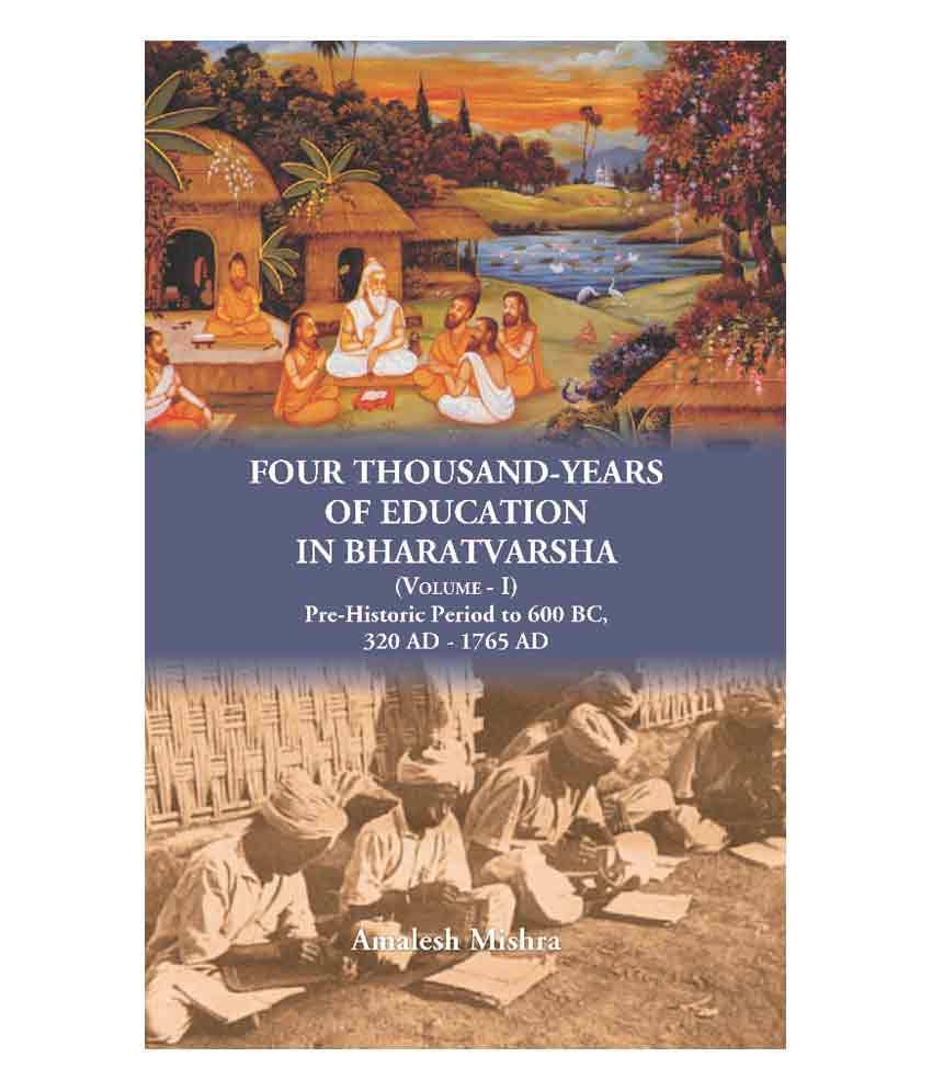     			Four Thousand Years of Education in Bharatvarsha (Volume - I) Pre-Historic Period to 600 BC, 320 AD - 1765 AD