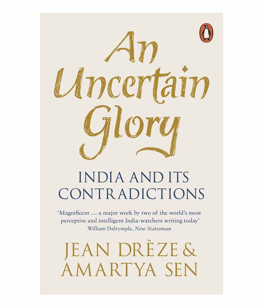 An Uncertain Glory: India And Its Contradictions (Updated With A New Introduction) An Uncertain Glory: India And Its Contradictions (Updated With A New Introduction)