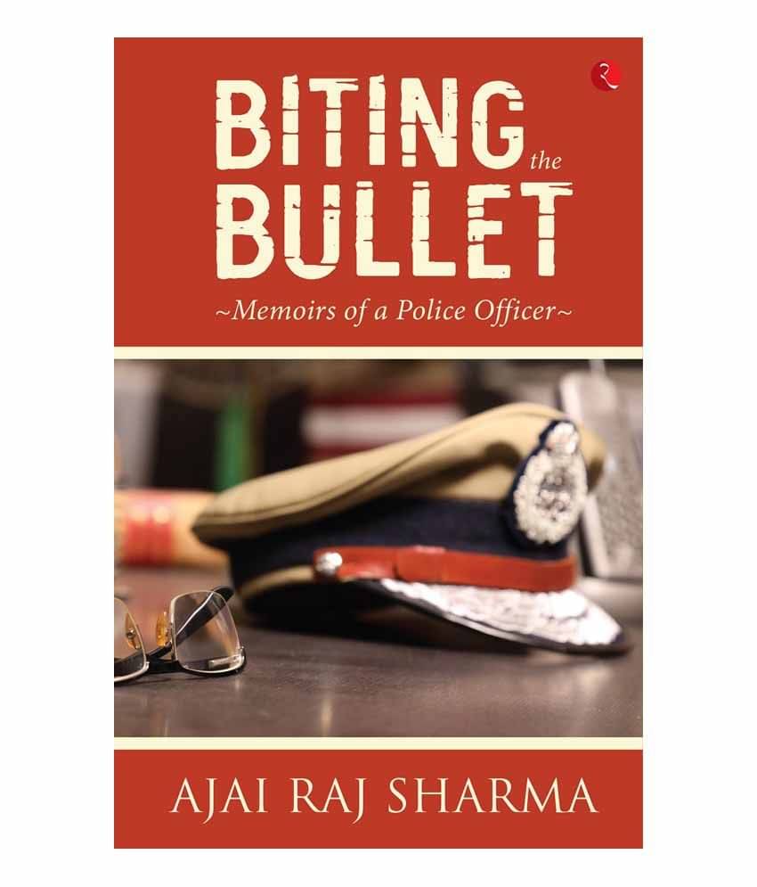 Biting The Bullet: Memoirs Of A Police Officer Biting The Bullet: Memoirs Of A Police Officer