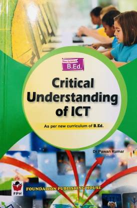 CRITICAL UNDERSTANDING OF ICT For B.ED (As per new curriculum of B.ed ) CRITICAL UNDERSTANDING OF ICT For B.ED (As per new curriculum of B.ed )