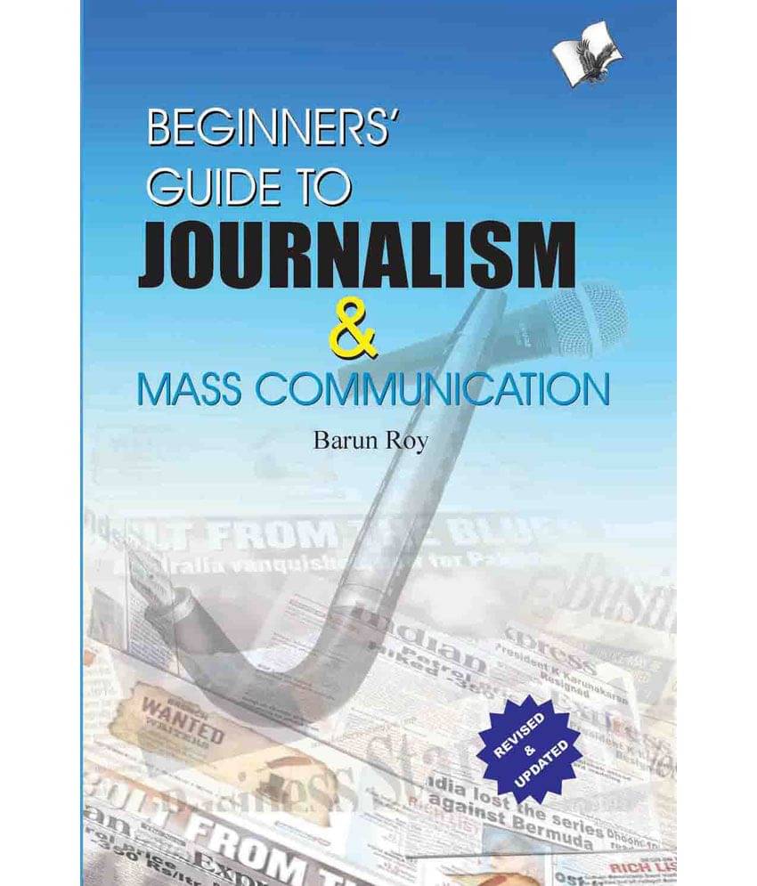 Beginners' Guide To Journalism & Mass Communication Beginners' Guide To Journalism & Mass Communication
