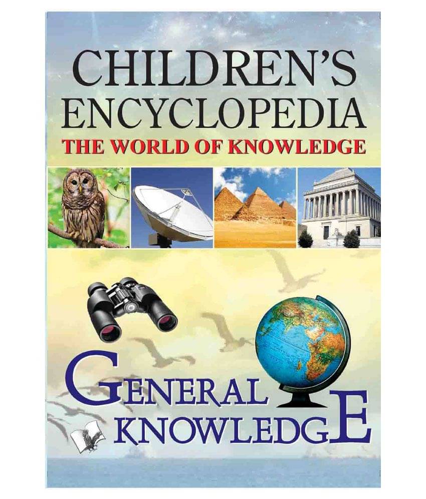 CHILDREN'S ENCYCLOPEDIA - GENERAL KNOWLEDGE CHILDREN'S ENCYCLOPEDIA - GENERAL KNOWLEDGE