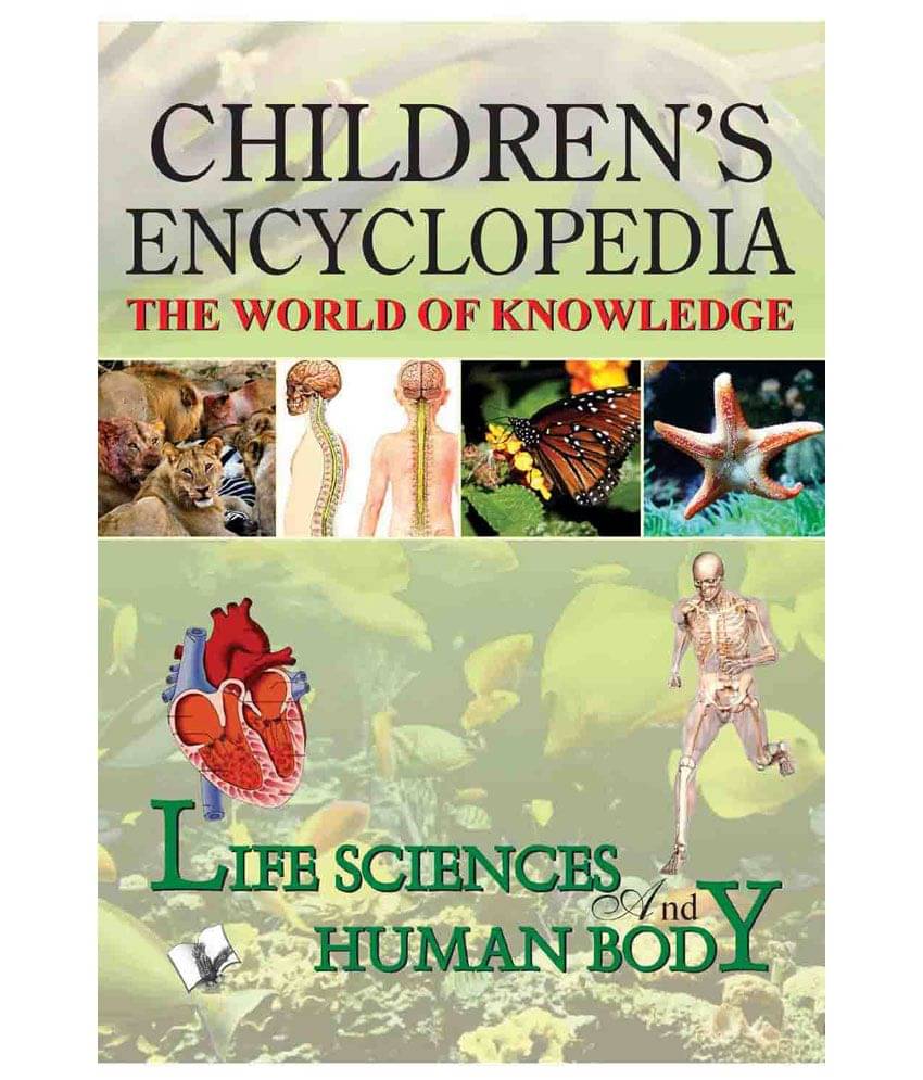 CHILDREN'S ENCYCLOPEDIA - LIFE SCIENCE AND HUMAN BODY CHILDREN'S ENCYCLOPEDIA - LIFE SCIENCE AND HUMAN BODY
