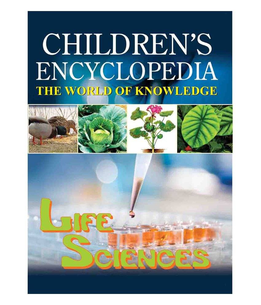 Children's Encyclopedia - Life Sciences -The world of knowledge for the inquisitive minds Children's Encyclopedia - Life Sciences -The world of knowledge for the inquisitive minds