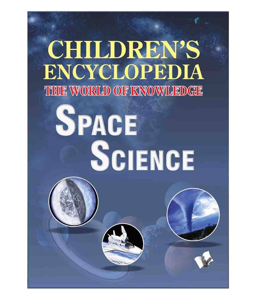 Children's Encyclopedia - Space Science -The world of nowledge for inqisitive minds Children's Encyclopedia - Space Science -The world of nowledge for inqisitive minds