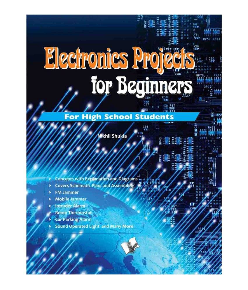 Electronics Projects for Beginners-Nnew innovative projects for high school students Electronics Projects for Beginners-Nnew innovative projects for high school students