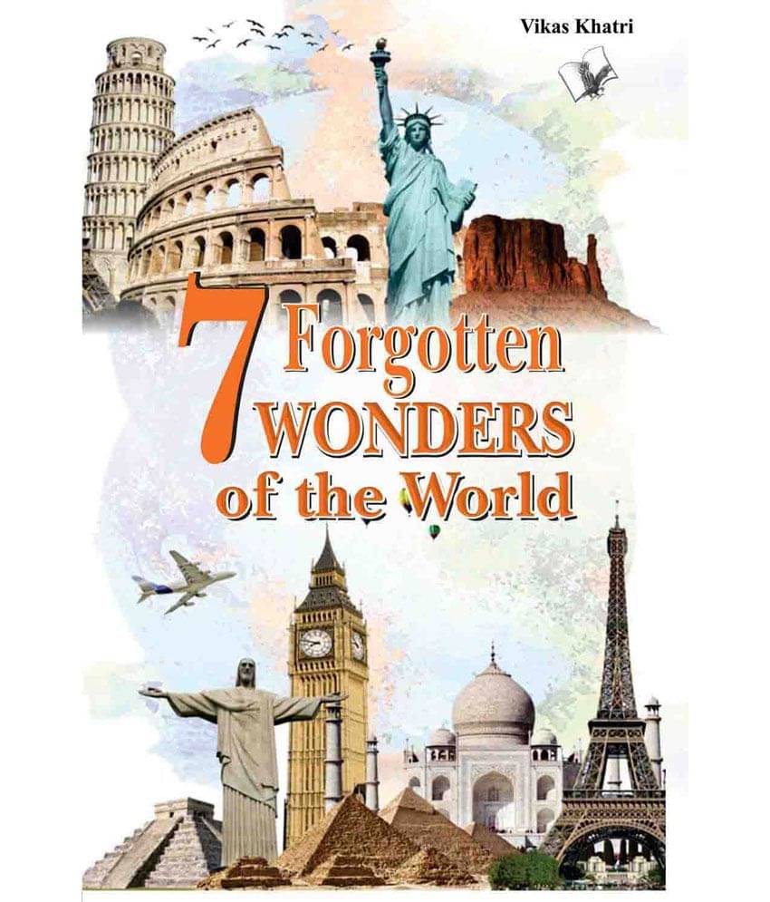 7 Forgotten Wonders of the World-Modern scientists wonder how they were built 7 Forgotten Wonders of the World-Modern scientists wonder how they were built