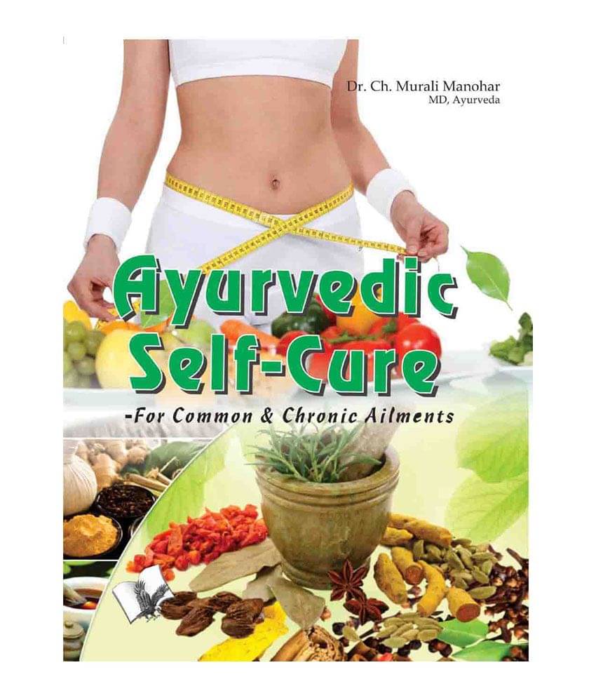 Ayurvedic Self Cure -For Common & Chronic Ailments Ayurvedic Self Cure -For Common & Chronic Ailments