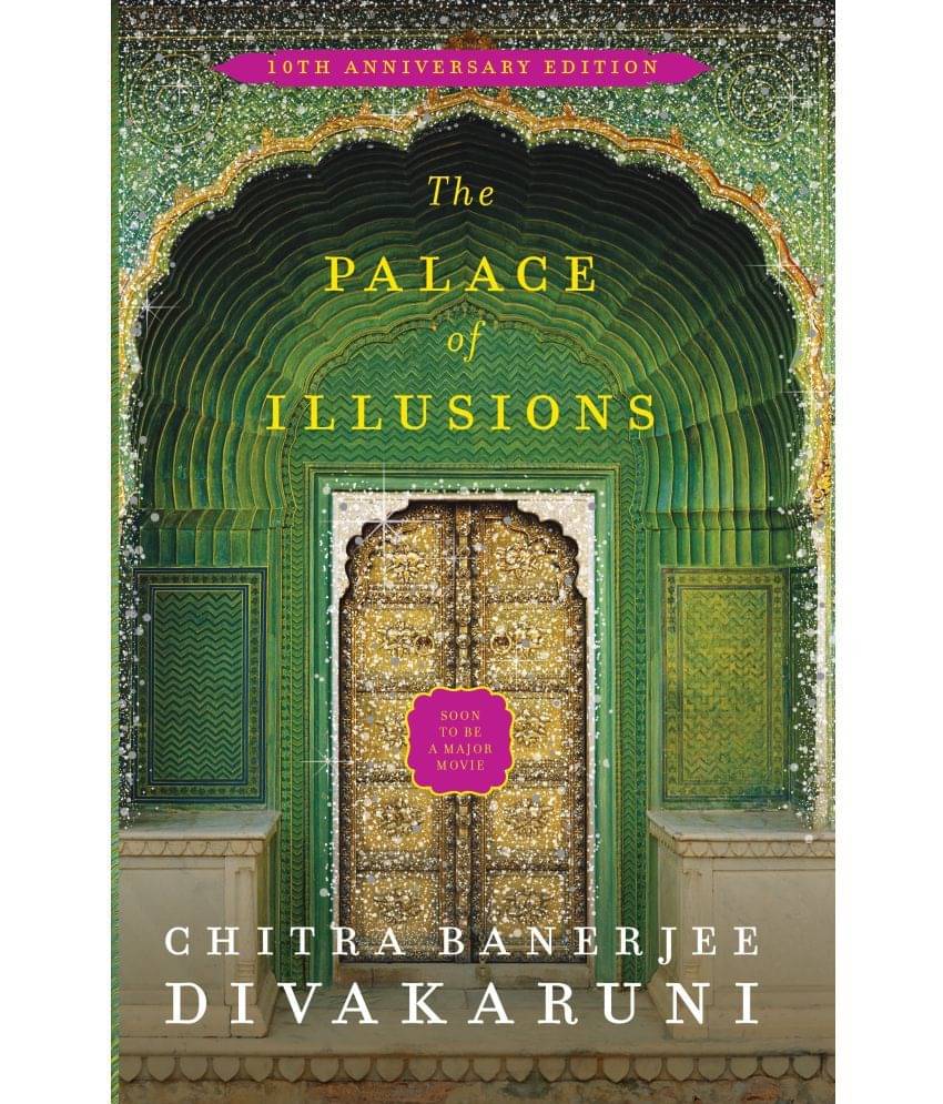 The Palace of Illusions: 10th Anniversary Edition by Chitra Banerjee Divakaruni The Palace of Illusions: 10th Anniversary Edition by Chitra Banerjee Divakaruni
