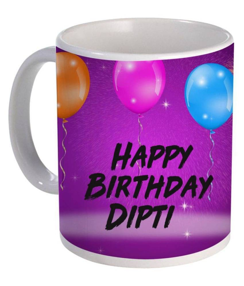     			COLOR YARD happy birthday Dipti Ceramic Coffee Mug 1 Pcs 325 ml