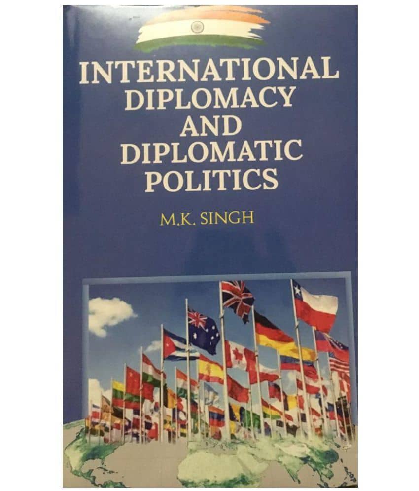 INTERNATIONAL DIPLOMACY AND DIPLOMATIC POLITICS