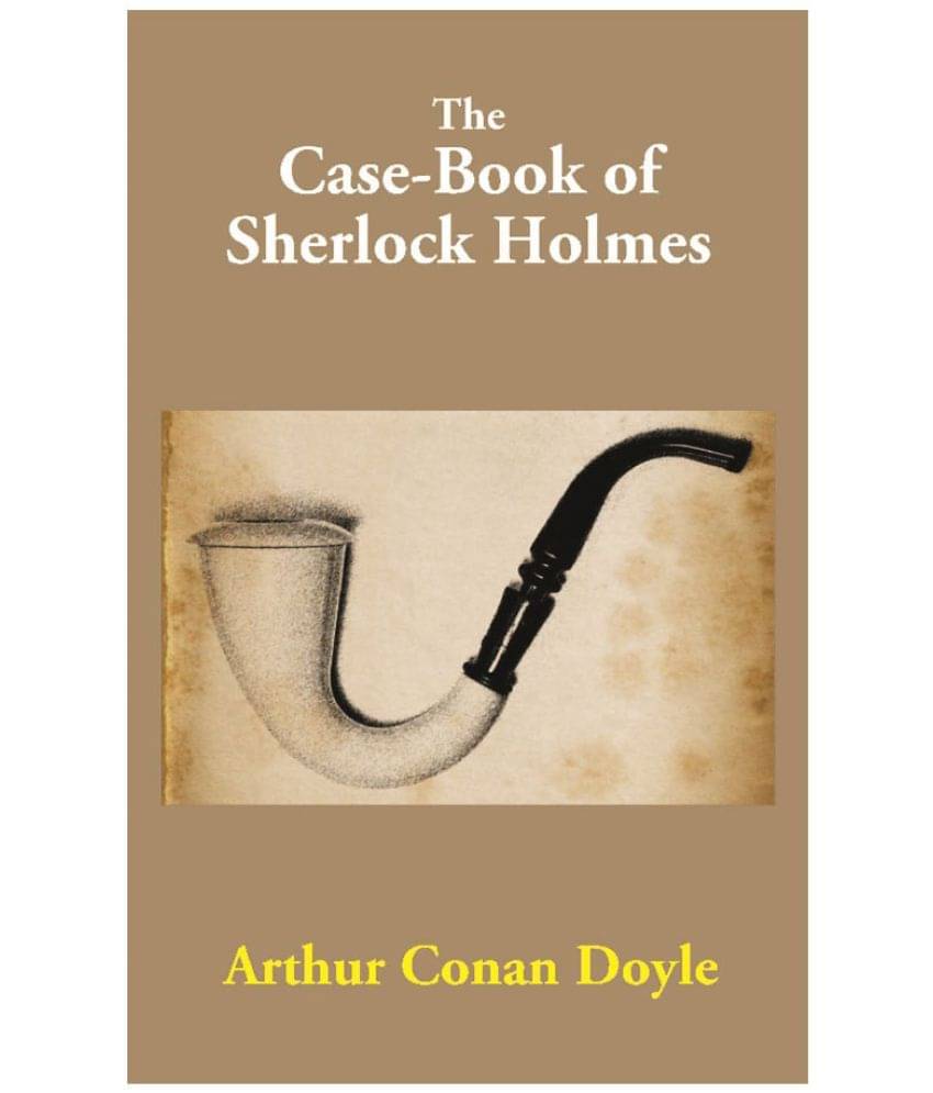The Case-Book of Sherlock Holmes The Case-Book of Sherlock Holmes