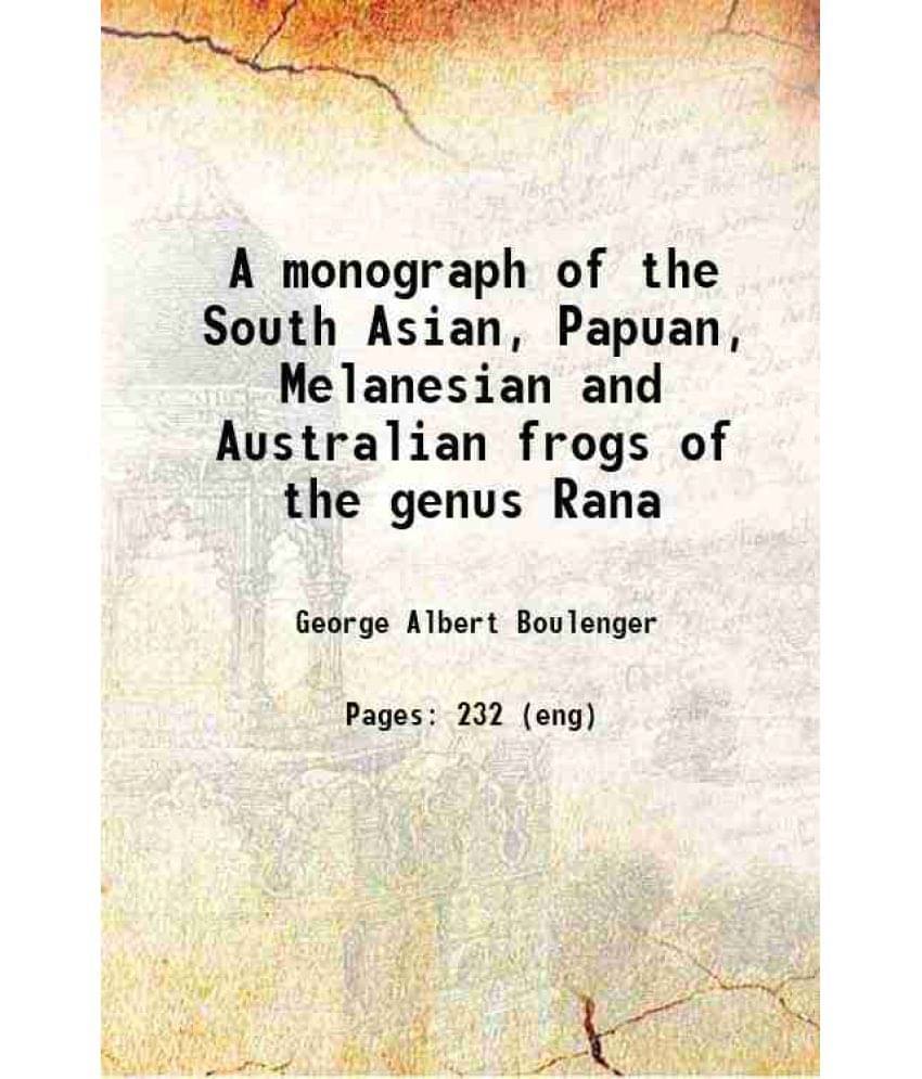 A Monograph Of The South Asian, Papuan, Melanesian And Australian Frogs Of The Genus Rana 1920 Hardcover A Monograph Of The South Asian, Papuan, Melanesian And Australian Frogs Of The Genus Rana 1920 Hardcover