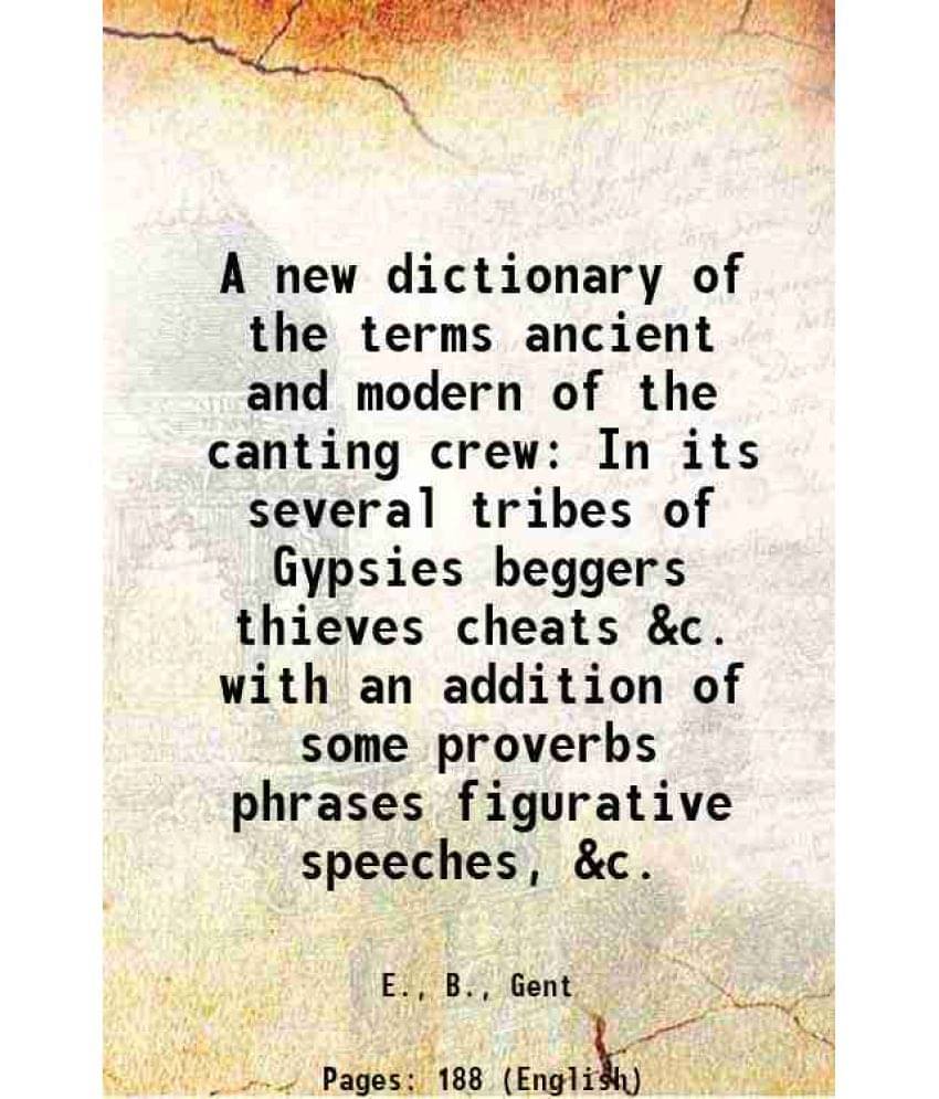 A New Dictionary Of The Terms Ancient And Modern Of The Canting Crew In Its Several Tribes Of Gypsies Beggers Thieves Cheats -.. A New Dictionary Of The Terms Ancient And Modern Of The Canting Crew In Its Several Tribes Of Gypsies Beggers Thieves Cheats -..
