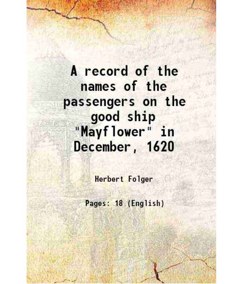A Record Of The Names Of The Passengers On The Good Ship Mayflower In December, 1620 1920 Hardcover A Record Of The Names Of The Passengers On The Good Ship Mayflower In December, 1620 1920 Hardcover