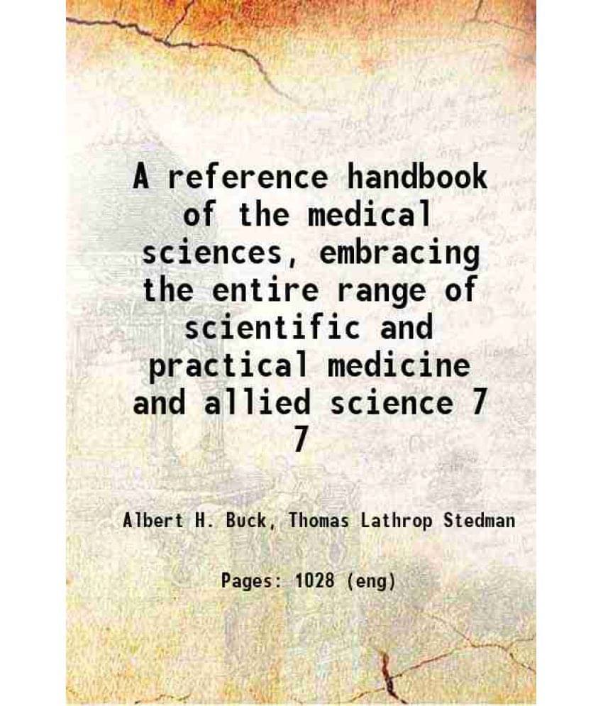A Reference Handbook Of The Medical Sciences, Embracing The Entire Range Of Scientific And Practical Medicine And Allied Vol. 7.. A Reference Handbook Of The Medical Sciences, Embracing The Entire Range Of Scientific And Practical Medicine And Allied Vol. 7..