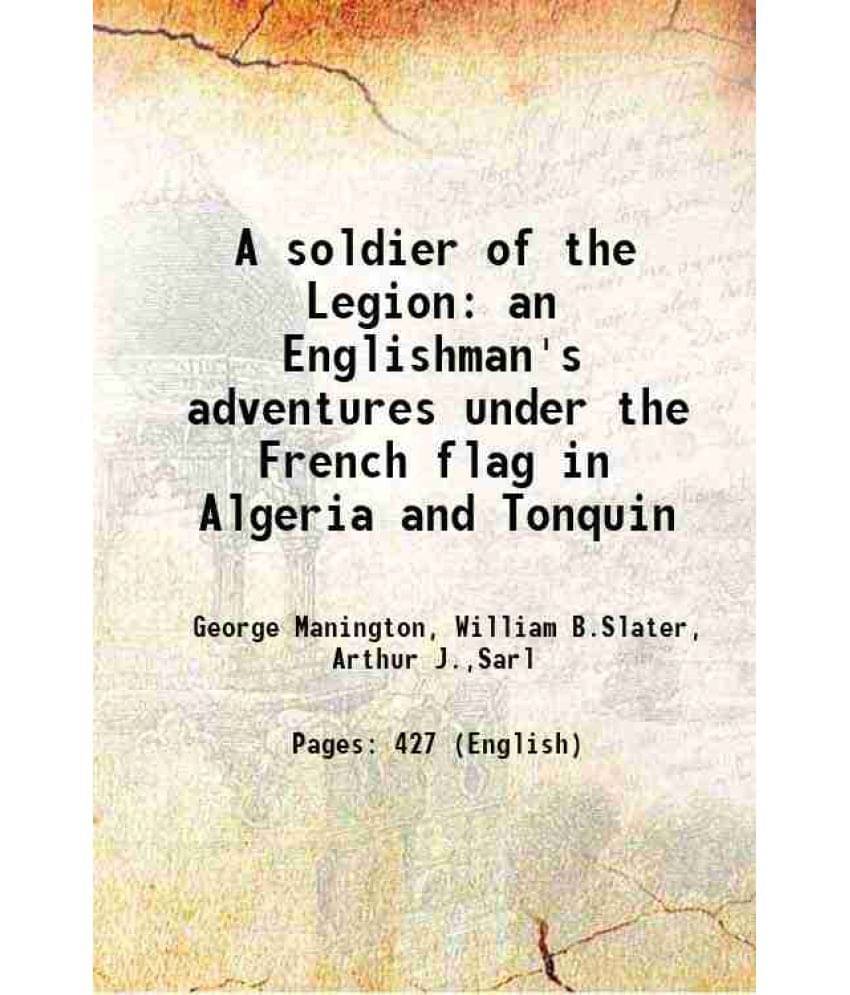     			A Soldier Of The Legion An Englishman'S Adventures Under The French Flag In Algeria And Tonquin 1907 Hardcover