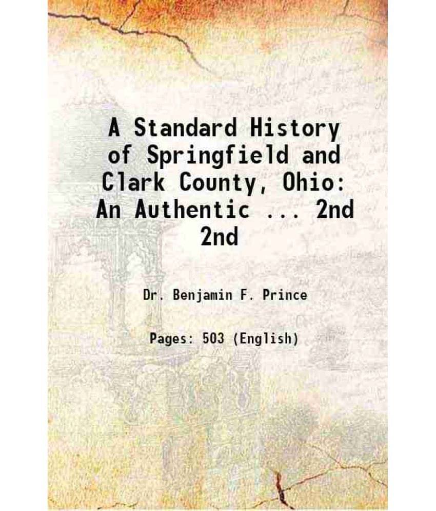 A Standard History Of Springfield And Clark County, Ohio: An Authentic ... Volume 2Nd 1922 Hardcover A Standard History Of Springfield And Clark County, Ohio: An Authentic ... Volume 2Nd 1922 Hardcover