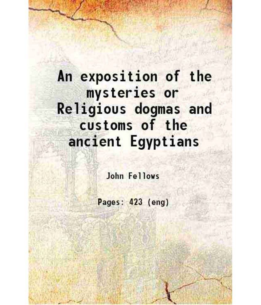 An Exposition Of The Mysteries Or Religious Dogmas And Customs Of The Ancient Egyptians 1835 Hardcover An Exposition Of The Mysteries Or Religious Dogmas And Customs Of The Ancient Egyptians 1835 Hardcover
