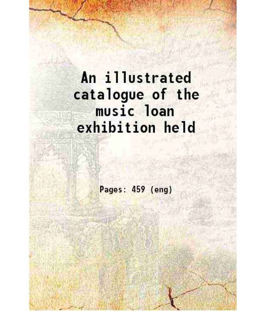 An Illustrated Catalogue Of The Music Loan Exhibition Held 1909 Hardcover An Illustrated Catalogue Of The Music Loan Exhibition Held 1909 Hardcover