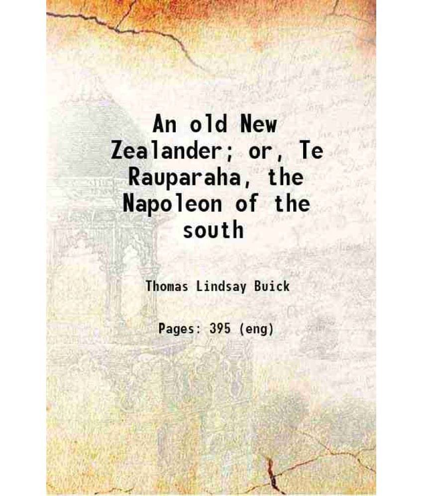 An Old New Zealander Or, Te Rauparaha, The Napoleon Of The South 1911 Hardcover An Old New Zealander Or, Te Rauparaha, The Napoleon Of The South 1911 Hardcover
