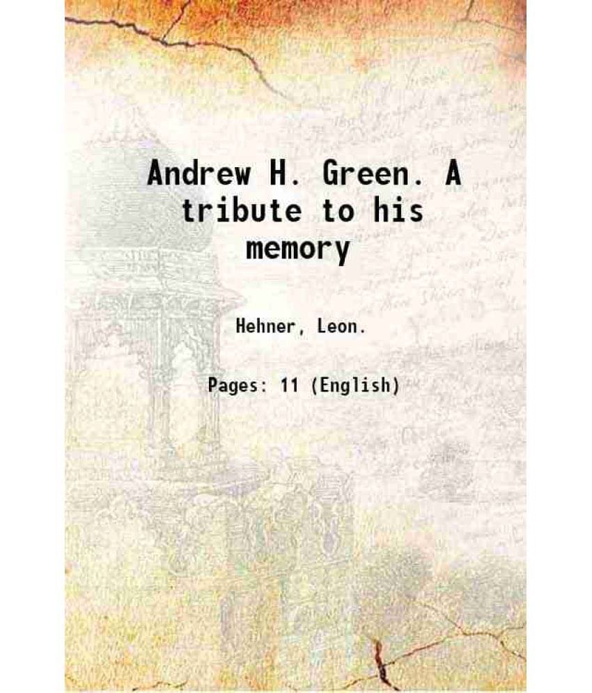 Andrew H. Green. A Tribute To His Memory 1903 Hardcover Andrew H. Green. A Tribute To His Memory 1903 Hardcover