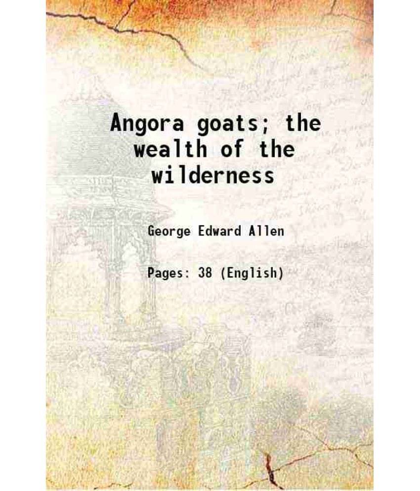 Angora Goats The Wealth Of The Wilderness 1900 Hardcover Angora Goats The Wealth Of The Wilderness 1900 Hardcover