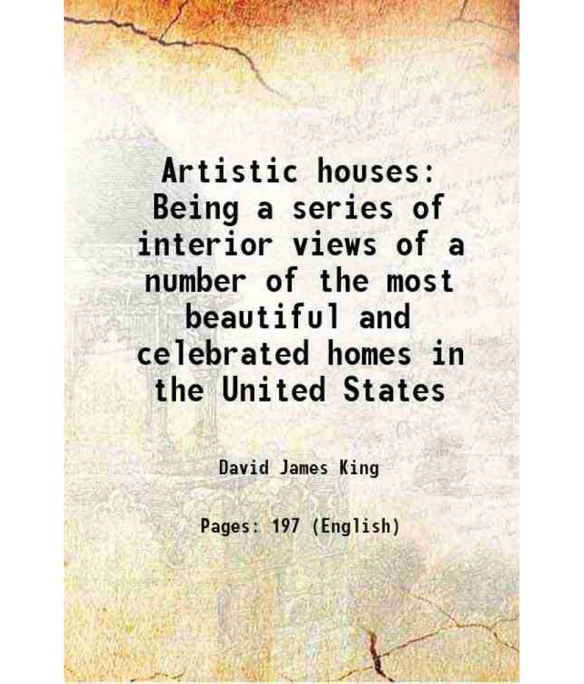     			Artistic Houses Being A Series Of Interior Views Of A Number Of The Most Beautiful And Celebrated Homes In The United States -..
