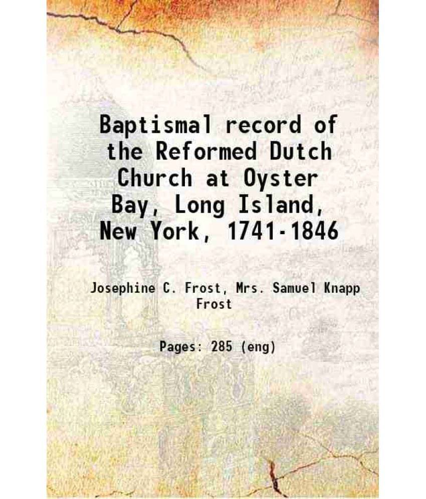     			Baptismal Record Of The Reformed Dutch Church At Oyster Bay, Long Island, New York, 1741-1846 1913 Hardcover