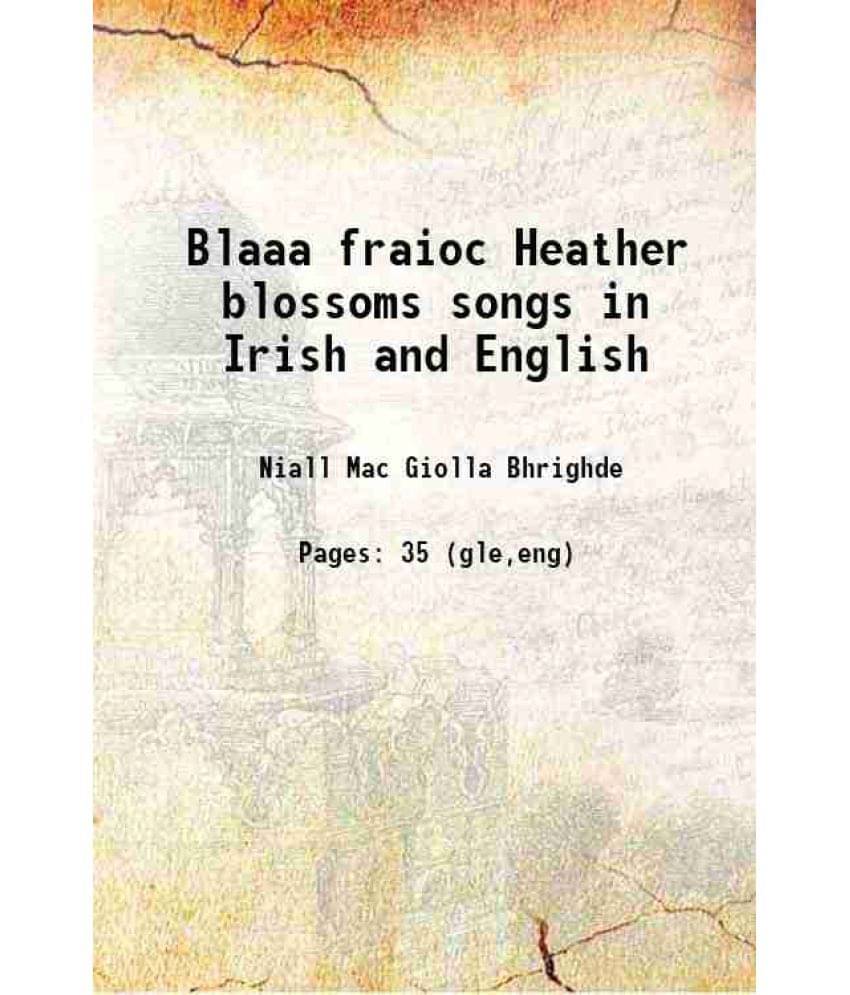 Blaaa Fraioc Heather Blossoms Songs In Irish And English 1905 Hardcover Blaaa Fraioc Heather Blossoms Songs In Irish And English 1905 Hardcover