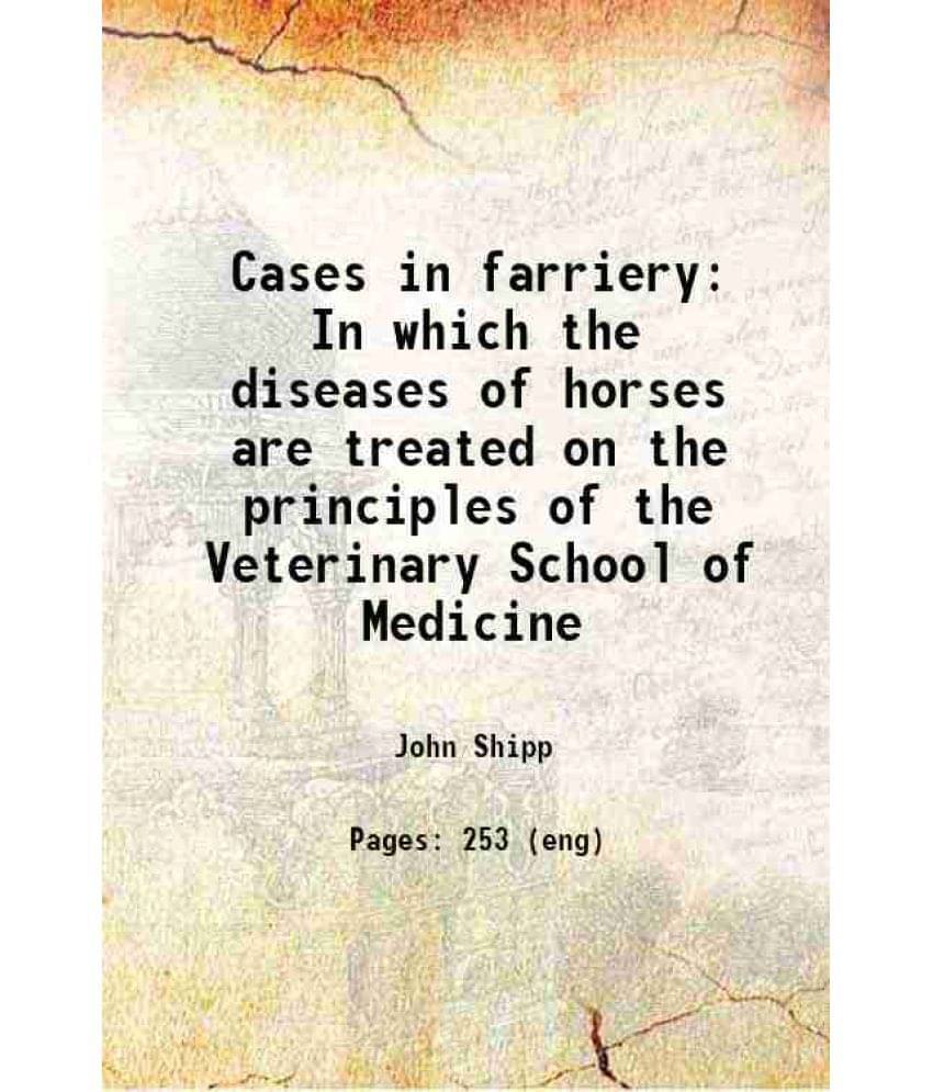 Cases In Farriery In Which The Diseases Of Horses Are Treated On The Principles Of The Veterinary School Of Medicine 1806 Ha-.. Cases In Farriery In Which The Diseases Of Horses Are Treated On The Principles Of The Veterinary School Of Medicine 1806 Ha-..
