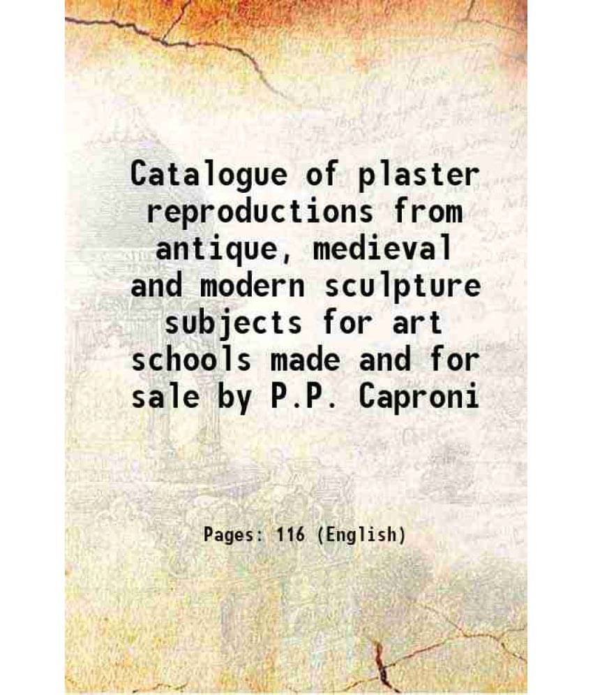 Catalogue Of Plaster Reproductions From Antique, Medieval And Modern Sculpture Subjects For Art Schools Made And For Sale By -.. Catalogue Of Plaster Reproductions From Antique, Medieval And Modern Sculpture Subjects For Art Schools Made And For Sale By -..