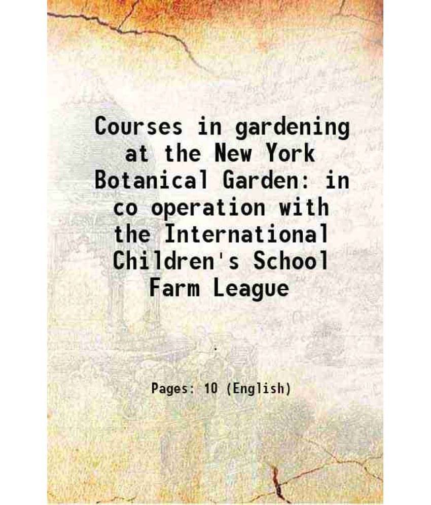Courses In Gardening At The New York Botanical Garden In Co Operation With The International Children'S School Farm League 19-.. Courses In Gardening At The New York Botanical Garden In Co Operation With The International Children'S School Farm League 19-..