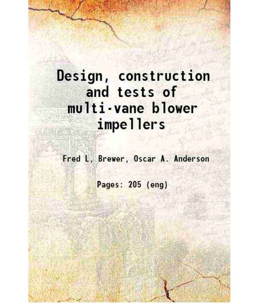 Design, Construction And Tests Of Multi-Vane Blower Impellers 1915 Hardcover Design, Construction And Tests Of Multi-Vane Blower Impellers 1915 Hardcover