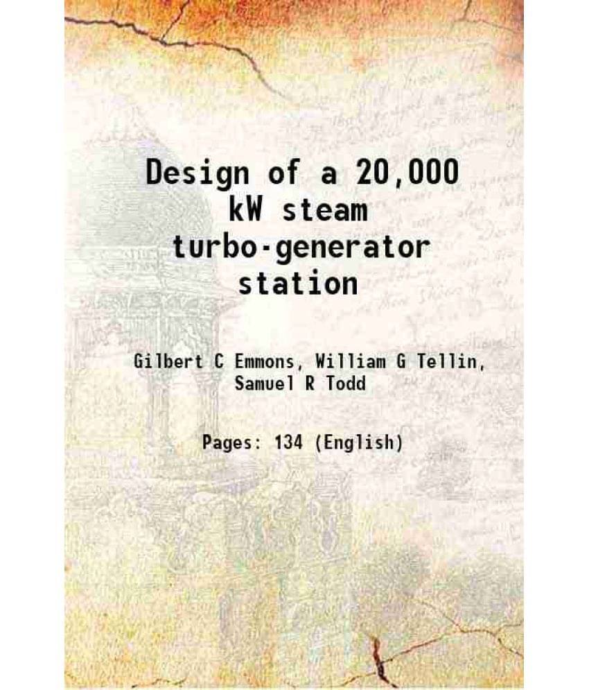 Design Of A 20,000 Kw Steam Turbo-Generator Station 1911 Hardcover Design Of A 20,000 Kw Steam Turbo-Generator Station 1911 Hardcover