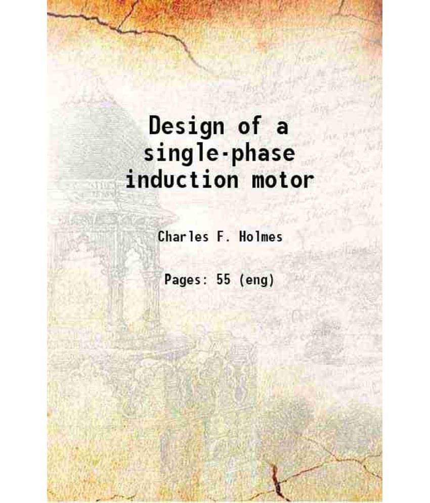 Design Of A Single-Phase Induction Motor 1920 Hardcover Design Of A Single-Phase Induction Motor 1920 Hardcover
