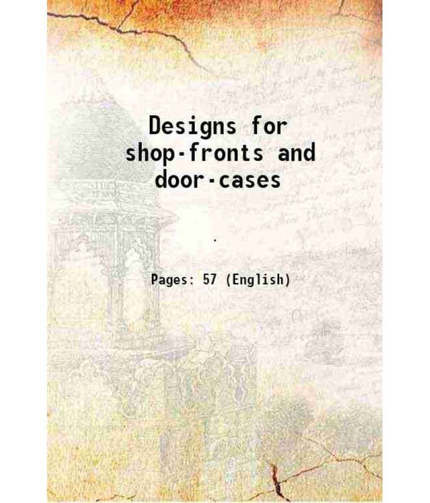 Designs For Shop-Fronts And Door-Cases Hardcover Designs For Shop-Fronts And Door-Cases Hardcover