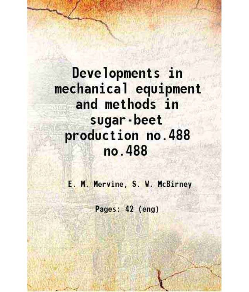 Developments In Mechanical Equipment And Methods In Sugar-Beet Production Volume No.488 1938 Hardcover Developments In Mechanical Equipment And Methods In Sugar-Beet Production Volume No.488 1938 Hardcover