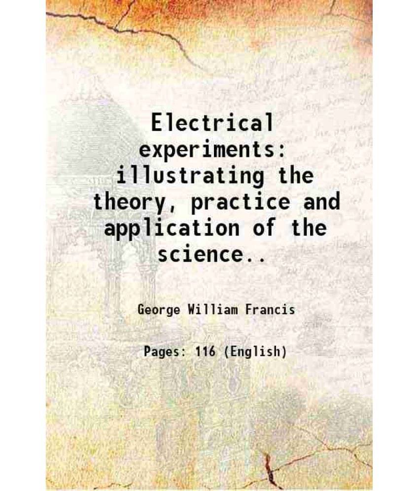 Electrical Experiments Illustrating The Theory, Practice And Application Of The Science.. 1850 Hardcover Electrical Experiments Illustrating The Theory, Practice And Application Of The Science.. 1850 Hardcover