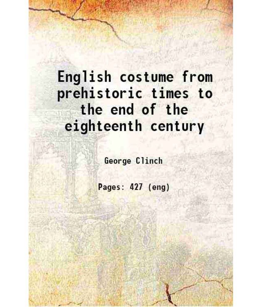 English Costume From Prehistoric Times To The End Of The Eighteenth Century 1910 Hardcover English Costume From Prehistoric Times To The End Of The Eighteenth Century 1910 Hardcover