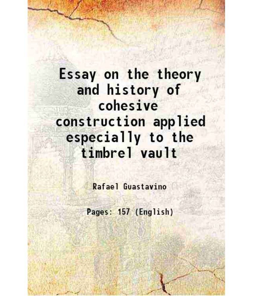 Essay On The Theory And History Of Cohesive Construction Applied Especially To The Timbrel Vault 1893 Hardcover Essay On The Theory And History Of Cohesive Construction Applied Especially To The Timbrel Vault 1893 Hardcover