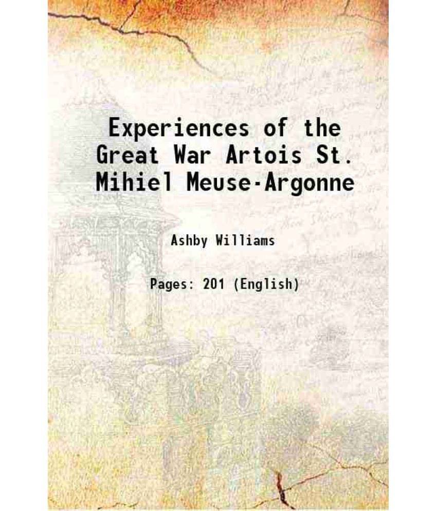 Experiences Of The Great War Artois St. Mihiel Meuse-Argonne 1919 Hardcover Experiences Of The Great War Artois St. Mihiel Meuse-Argonne 1919 Hardcover