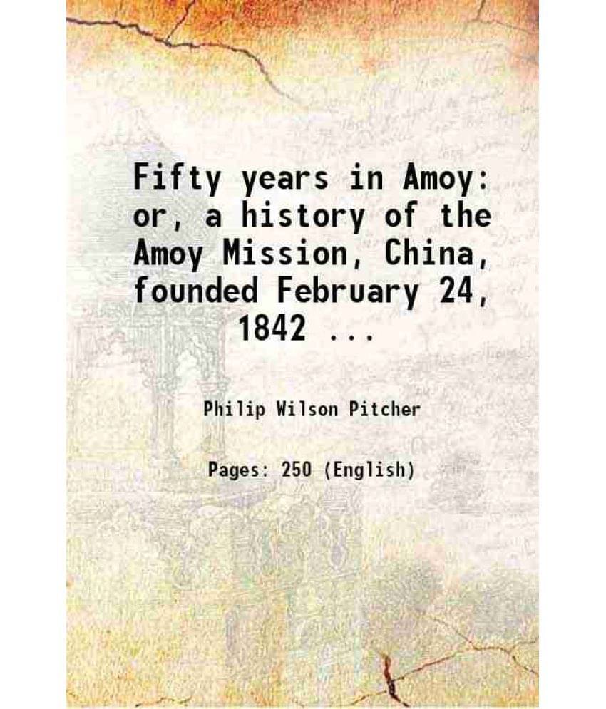 Fifty Years In Amoy Or, A History Of The Amoy Mission, China, Founded February 24, 1842 ... 1893 Hardcover Fifty Years In Amoy Or, A History Of The Amoy Mission, China, Founded February 24, 1842 ... 1893 Hardcover