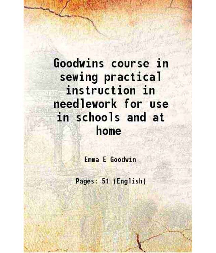 Goodwins Course In Sewing Practical Instruction In Needlework For Use In Schools And At Home 1910 Hardcover Goodwins Course In Sewing Practical Instruction In Needlework For Use In Schools And At Home 1910 Hardcover