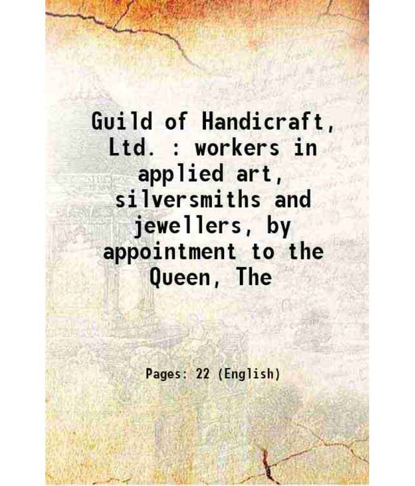 Guild Of Handicraft, Ltd. : Workers In Applied Art, Silversmiths And Jewellers, By Appointment To The Queen, The Hardcover Guild Of Handicraft, Ltd. : Workers In Applied Art, Silversmiths And Jewellers, By Appointment To The Queen, The Hardcover