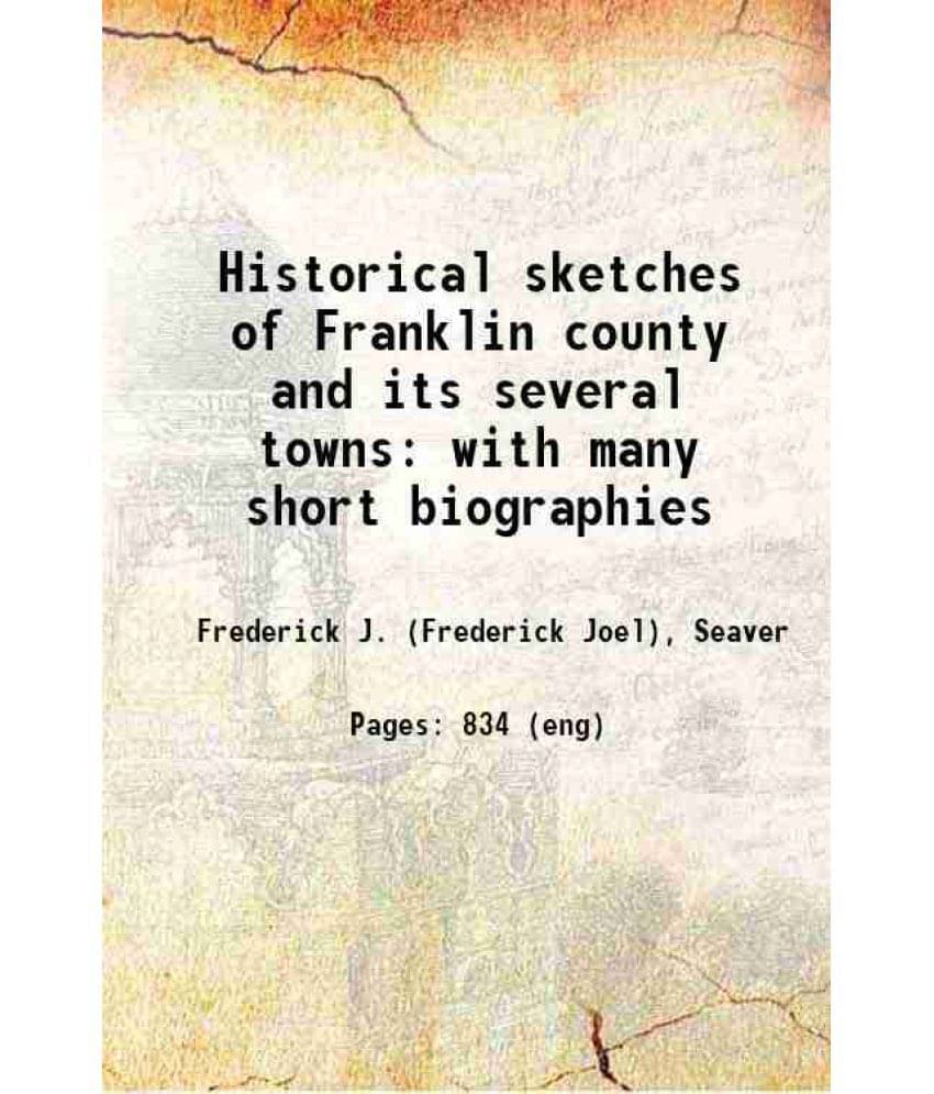 Historical Sketches Of Franklin County And Its Several Towns With Many Short Biographies 1918 Hardcover Historical Sketches Of Franklin County And Its Several Towns With Many Short Biographies 1918 Hardcover
