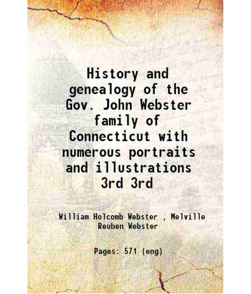 History And Genealogy Of The Gov. John Webster Family Of Connecticut With Numerous Portraits And Illustrations Volume 3Rd 191-.. History And Genealogy Of The Gov. John Webster Family Of Connecticut With Numerous Portraits And Illustrations Volume 3Rd 191-..