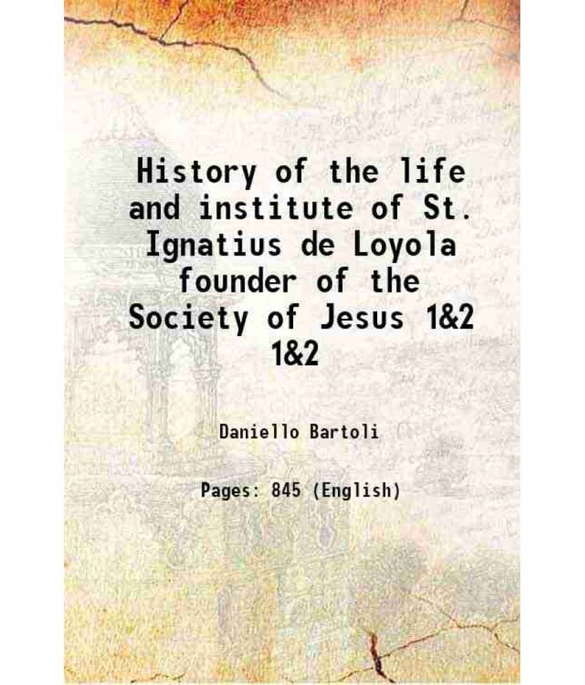 History Of The Life And Institute Of St. Ignatius De Loyola Founder Of The Society Of Jesus Volume 1&2 1855 Hardcover History Of The Life And Institute Of St. Ignatius De Loyola Founder Of The Society Of Jesus Volume 1&2 1855 Hardcover