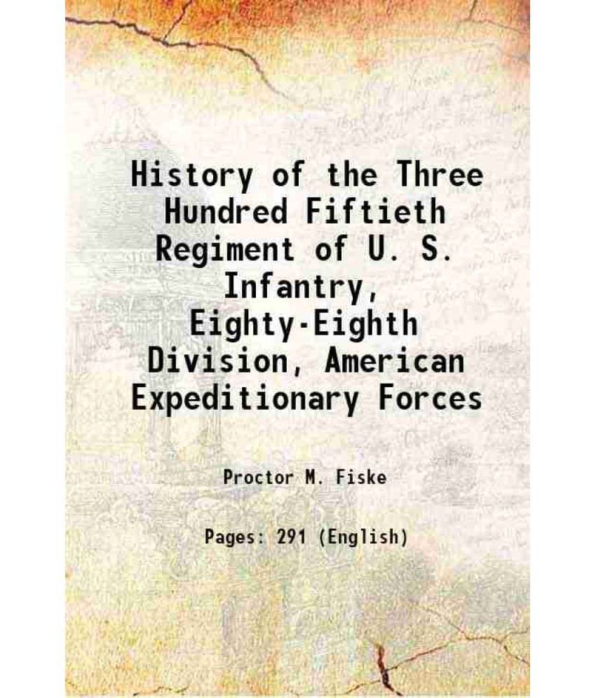 History Of The Three Hundred Fiftieth Regiment Of U. S. Infantry, Eighty-Eighth Division, American Expeditionary Forces 1919 -.. History Of The Three Hundred Fiftieth Regiment Of U. S. Infantry, Eighty-Eighth Division, American Expeditionary Forces 1919 -..