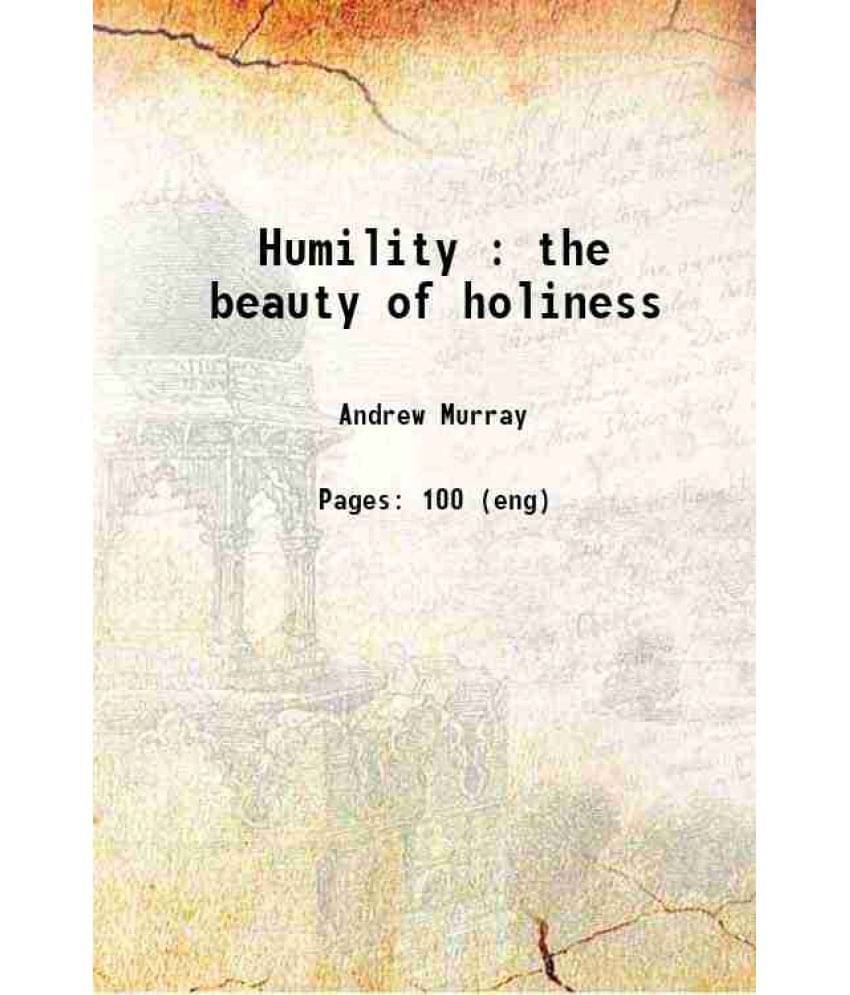 Humility : The Beauty Of Holiness 1910 Hardcover Humility : The Beauty Of Holiness 1910 Hardcover